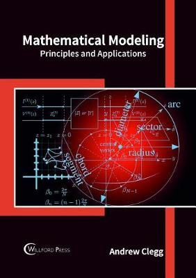 Mathematical Modeling: Principles and Applications By Clegg, Andrew