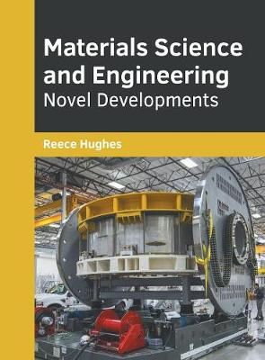 Materials Science and Engineering: Novel Developments By Hughes