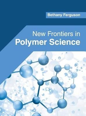 New Frontiers in Polymer Science By Ferguson 9781682856215 (Hardback)