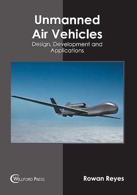 Unmanned Air Vehicles: Design, Development and Applications By Reyes