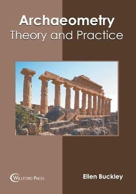 Archaeometry: Theory and Practice By Buckley 9781682857984 (Hardback)