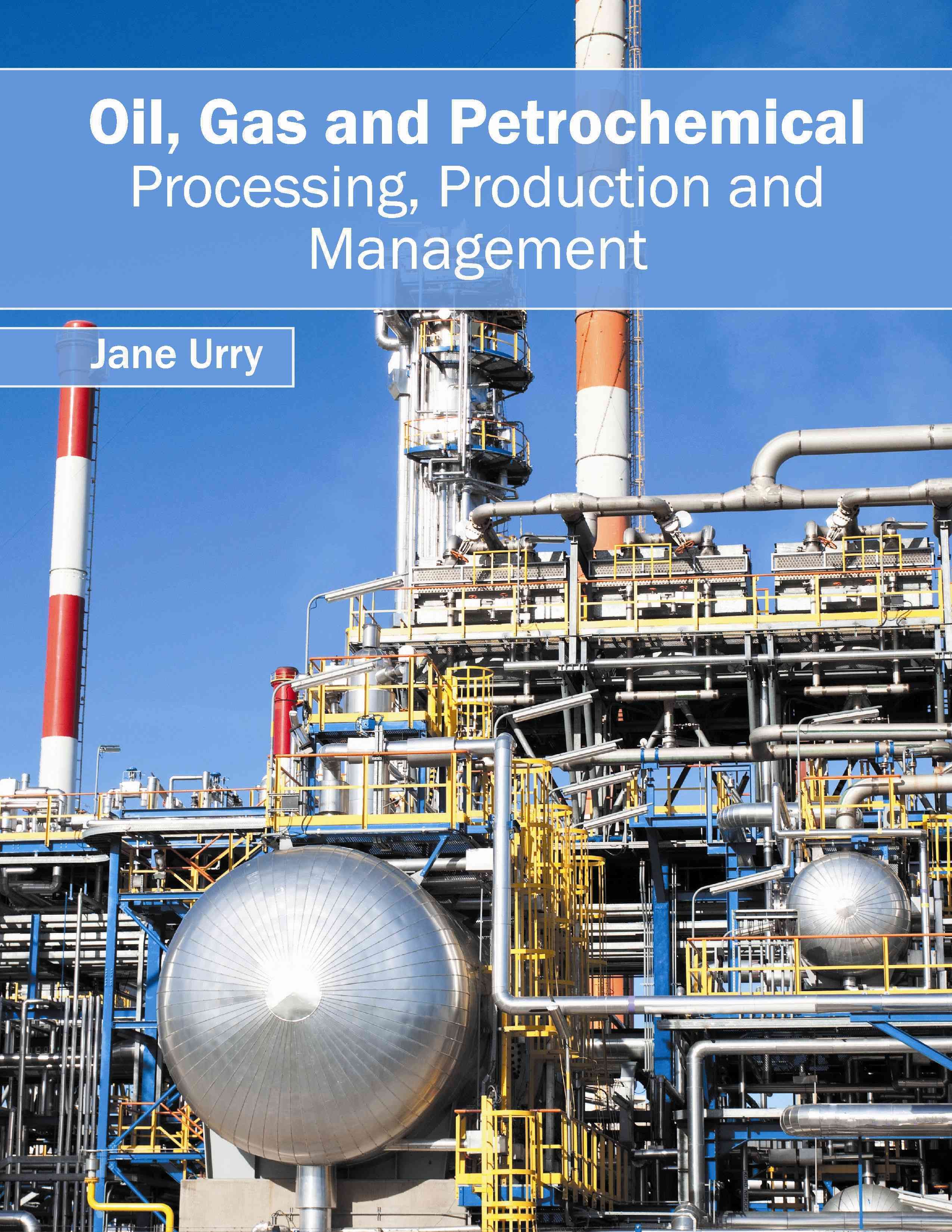 Oil, Gas and Petrochemical: Processing, Production and Management
