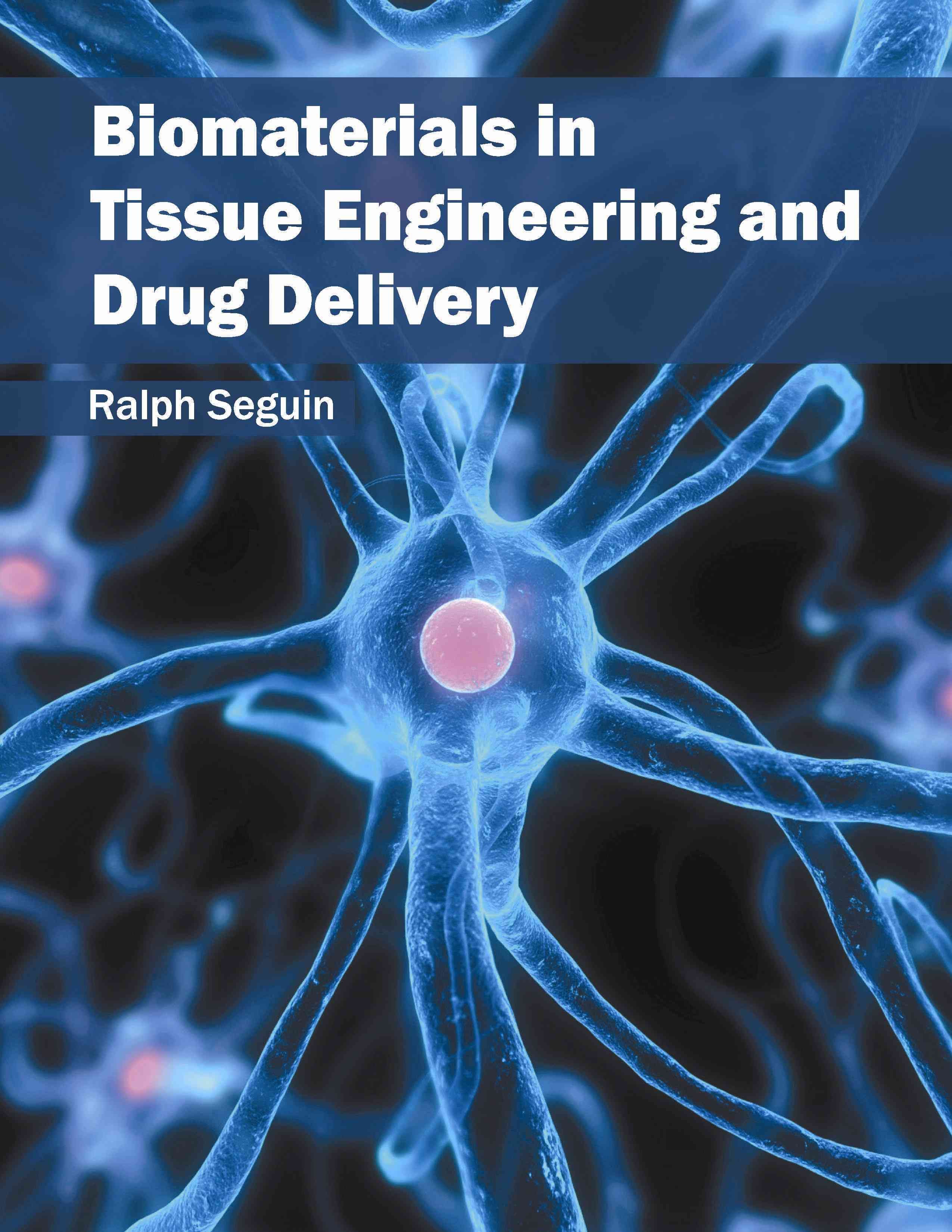 Biomaterials in Tissue Engineering and Drug Delivery By Ralph Seguin