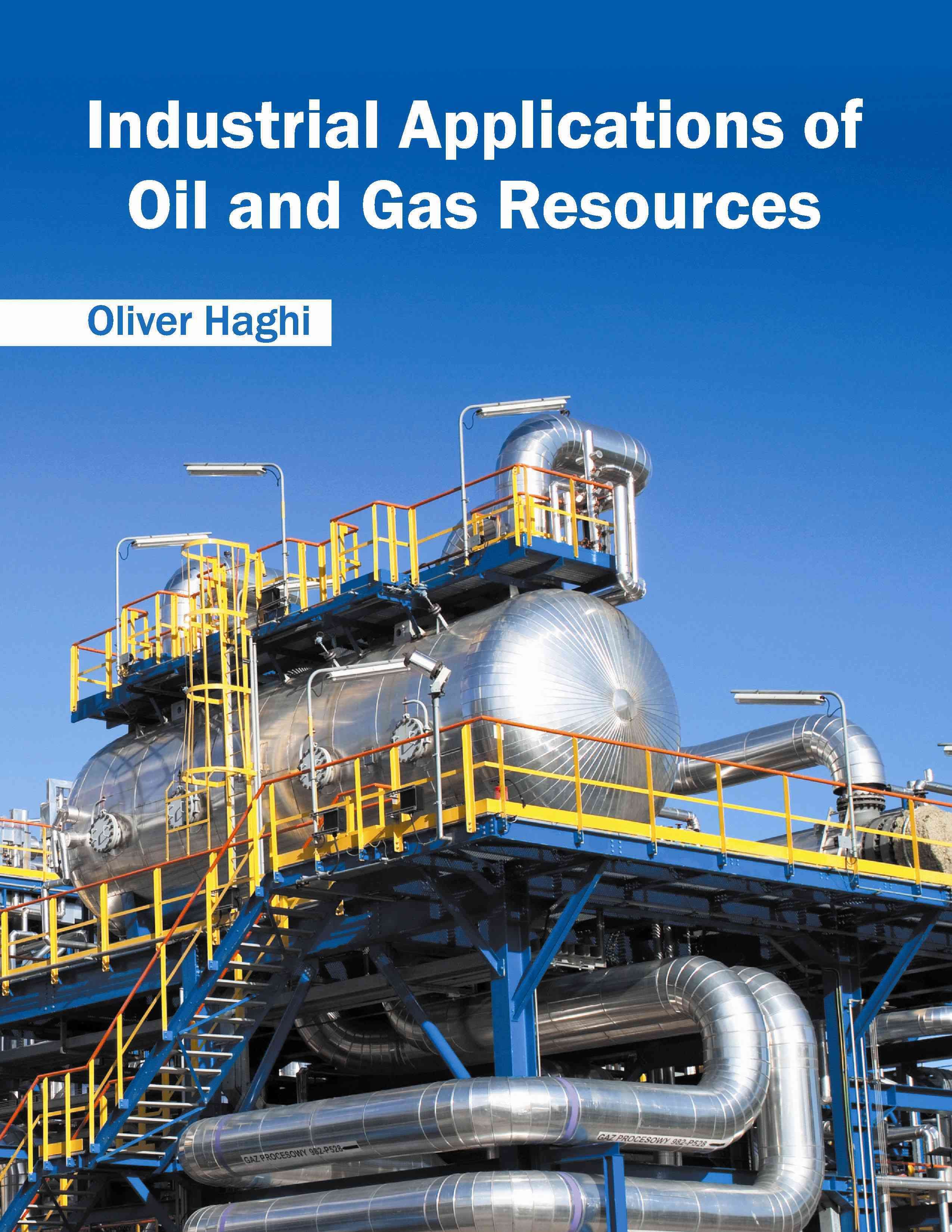 Industrial Applications of Oil and Gas Resources By Oliver Haghi