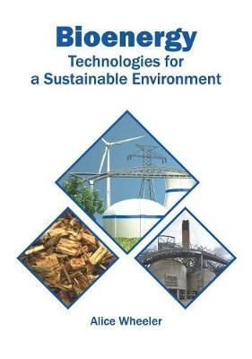 Bioenergy: Technologies for a Sustainable Environment By Wheeler