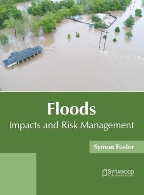 Floods: Impacts and Risk Management By Symon Foster (editor)