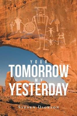 Your Tomorrow My Yesterday By Steven Dickson 9781682890820 (Paperback)
