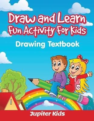 Draw and Learn Fun Activity For Kids: Drawing Textbook By Jupiter Kids