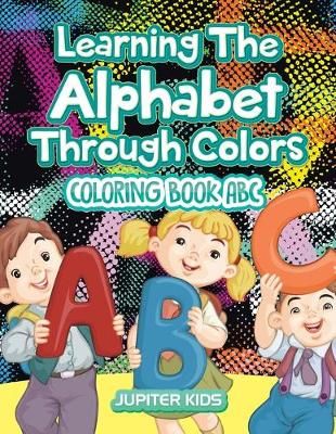 Learning The Alphabet Through Colors By Jupiter Kids 9781683052661
