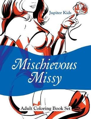 Mischievous Missy: Adult Coloring Book Set By Jupiter Kids (Paperback)