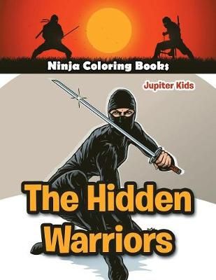The Hidden Warriors: Ninja Coloring Books By Jupiter Kids (Paperback)