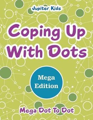 Coping Up With Dots Mega Edition: Mega Dot To Dot By Jupiter Kids