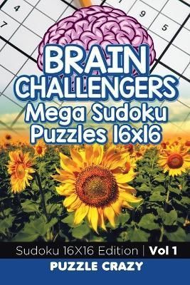 Brain Challengers Mega Sudoku Puzzles 16x16 Vol 1: Sudoku 16X16 Edition