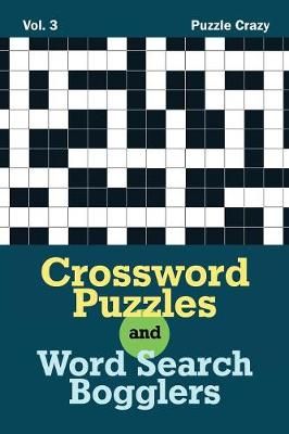 Crossword Puzzles And Word Search Bogglers Vol. 3 By Puzzle Crazy