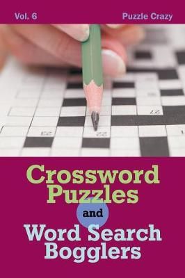 Crossword Puzzles And Word Search Bogglers Vol. 6 By Puzzle Crazy