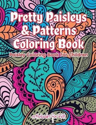 Pretty Paisleys & Patterns Coloring Book By Activibooks For Kids
