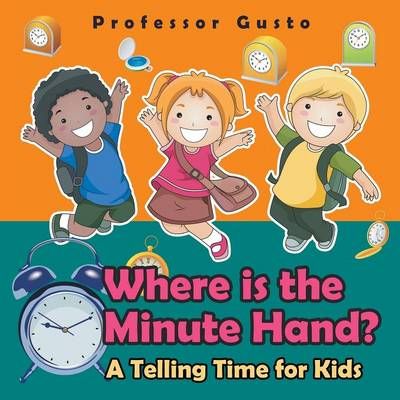 Where Is the Minute Hand?- A Telling Time Book for Kids 9781683211570