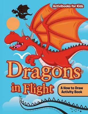 Dragons in Flight By Activibooks For Kids 9781683212874 (Paperback)