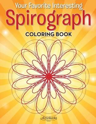 Your Favorite Interesting Spirograph Coloring Book By Activibooks