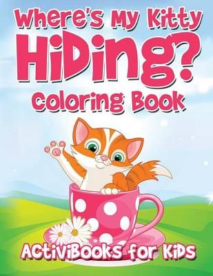 Where's My Kitty Hiding? Coloring Book By Activibooks For Kids