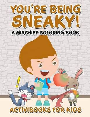 You're Being Sneaky! A Mischief Coloring Book By Activibooks For Kids