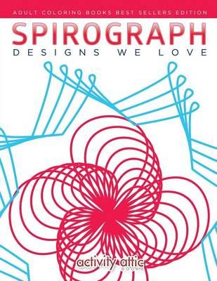 Spirograph Designs We Love By Activity Attic Books 9781683230014