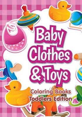 Baby Clothes & Toys Coloring Books Toddlers Edition 9781683230144