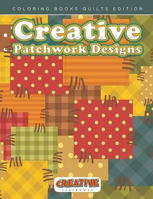 Creative Patchwork Designs - Coloring Books Quilts Edition (Paperback)