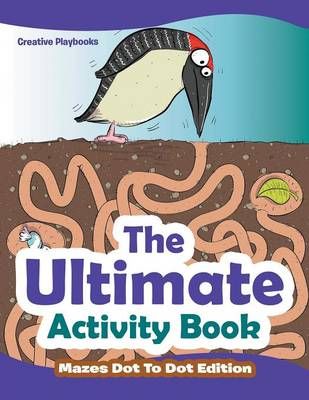 The Ultimate Activity Book - Mazes Dot To Dot Edition 9781683231264