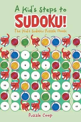 A Kid's Steps to Sudoku! the Kid's Sudoku Puzzle Book 9781683232711