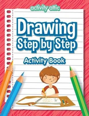 Drawing Step by Step Activity Book By Activity Attic Books (Paperback)