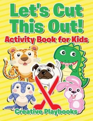 Let's Cut This Out! Activity Book for Kids By Creative Playbooks