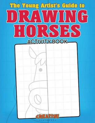The Young Artist's Guide to Drawing Horses Activity Book 9781683234401