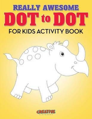 Really Awesome Dot to Dot for Kids Activity Book By Creative