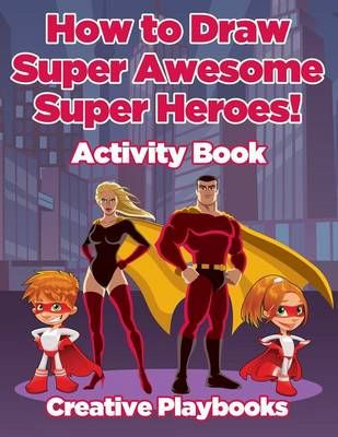 How to Draw Super Awesome Super Heroes! Activity Book 9781683235323
