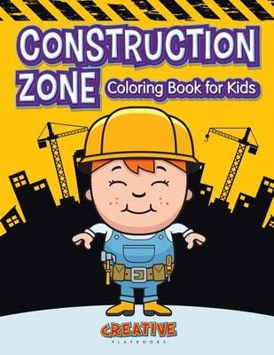 Construction Zone Coloring Book for Kids By Creative Playbooks