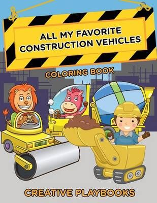 All My Favorite Construction Vehicles Coloring Book 9781683238294