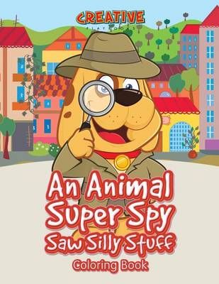 An Animal Super Spy Saw Silly Stuff Coloring Book 9781683238386