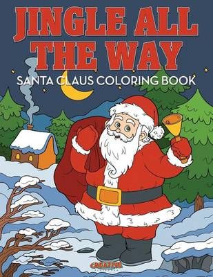 Jingle All the Way Santa Claus Coloring Book By Creative Playbooks