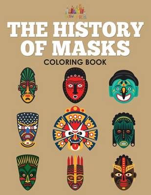 The History of Masks Coloring Book By Activity Attic Books