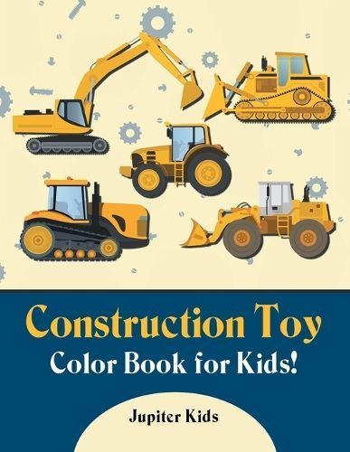 Construction Toy Color Book for Kids! By Jupiter Kids 9781683262480