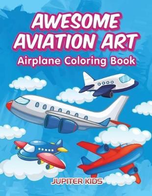 Awesome Aviation Art By Jupiter Kids 9781683262824 (Paperback)