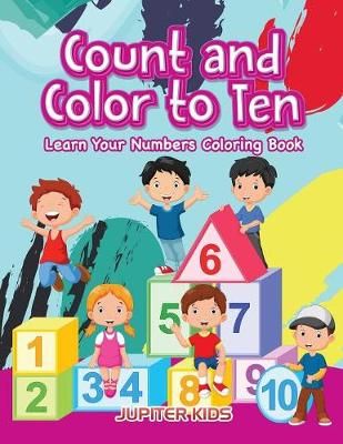 Count and color to Ten: Learn Your Numbers coloring book 9781683263012