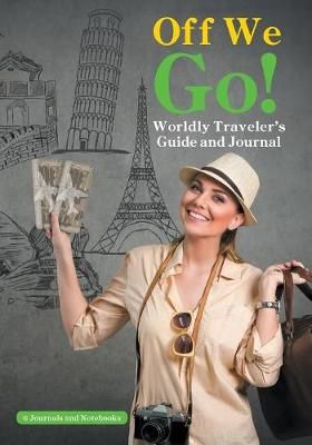 Off We Go! Worldly Traveler's Guide and Journal 9781683264637