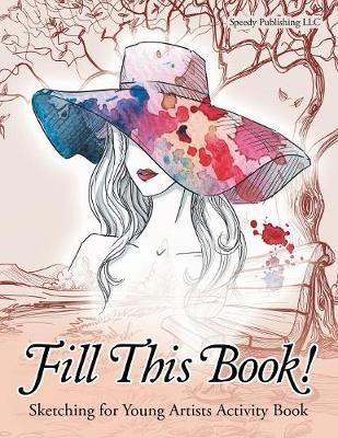 Fill This Book! Sketching for Young Artists Activity Book (Paperback)