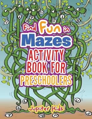 Find Fun in Mazes Activity Book for Preschoolers By Jupiter Kids