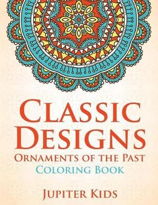 Classic Designs: Ornaments of the Past Coloring Book By Jupiter Kids