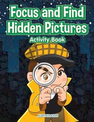 Focus and Find Hidden Pictures Activity Book By Jupiter Kids