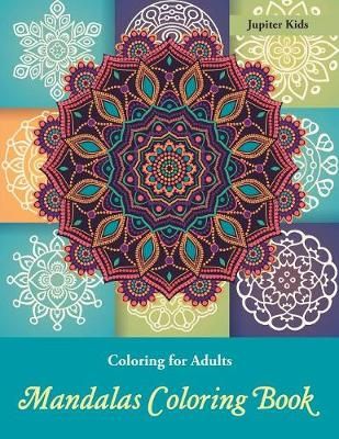 Coloring Books For Adults: Mandalas Coloring Book By Jupiter Kids