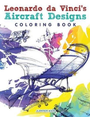 Leonardo da Vinci's Aircraft Designs Coloring Book By Jupiter Kids